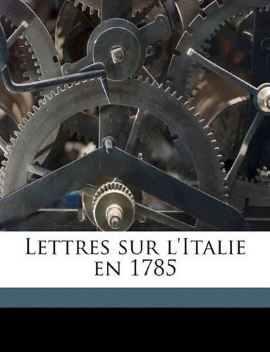 Lettres sur l'Italie en 1785: (French)