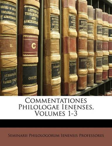 Commentationes Philologae Ienenses, Volumes 1-3
