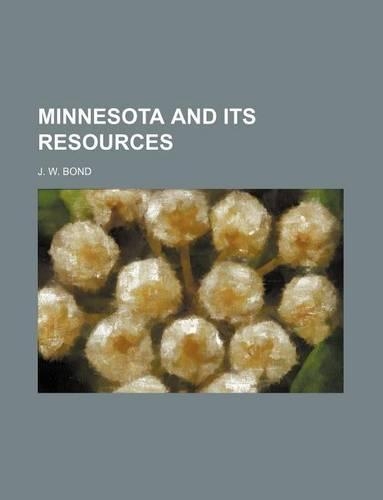 Minnesota and Its Resources: (English)