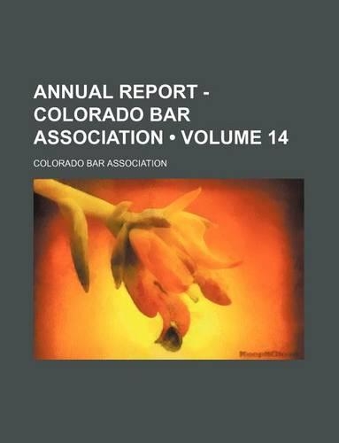 Annual Report - Colorado Bar Association (Volume 14)