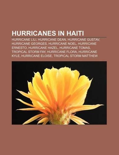 Hurricanes in Haiti: Hurricane Lili, Hurricane Dean, Hurricane Gustav, Hurricane Georges, Hurricane Noel, Hurricane Ernesto, Hurricane Hazel(English)