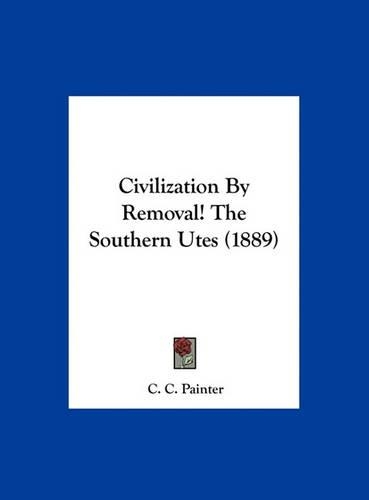 Civilization by Removal! the Southern Utes (1889)