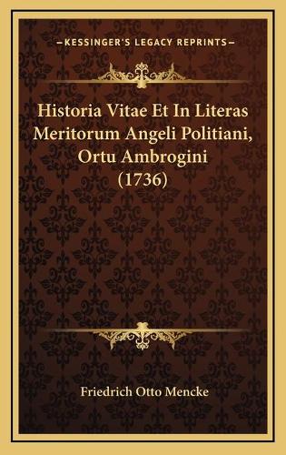 Historia Vitae Et In Literas Meritorum Angeli Politiani, Ortu Ambrogini (1736)