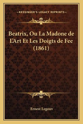 Beatrix, Ou La Madone de L'Art Et Les Doigts de Fee (1861)