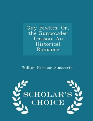 Guy Fawkes, Or, the Gunpowder Treason