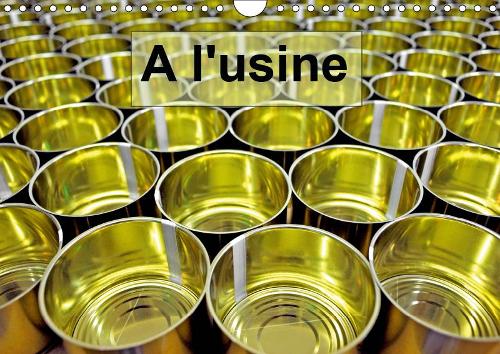 A l'usine 2019: L'univers de l'usine(Calvendo Economie)