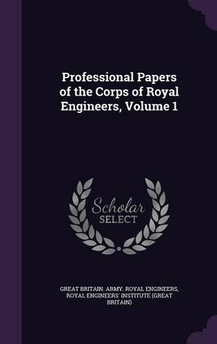 Professional Papers of the Corps of Royal Engineers, Volume 1: (English)