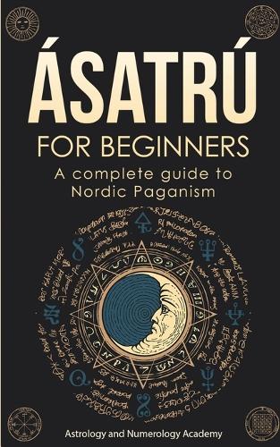 Ásatrú for Beginners: A complete guide to Nordic Paganism