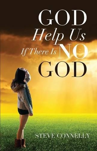God Help Us If There Is No God