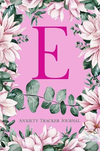 E Anxiety Tracker Journal: Monogram E - Track triggers of anxiety episodes - Monitor 50 events with 2 pages each - Convenient 6" x 9" carry size