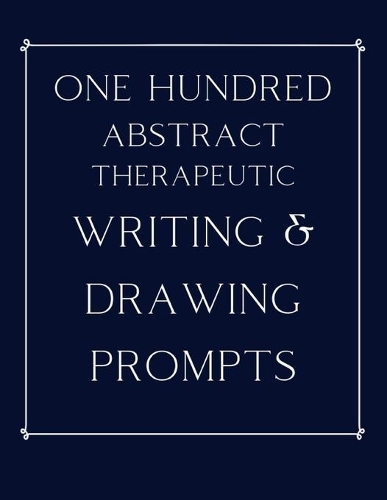 100 Abstract Therapeutic Writing and Drawing Prompts