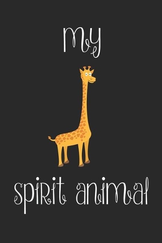 Giraffe Is My Spirit Animal Notebook