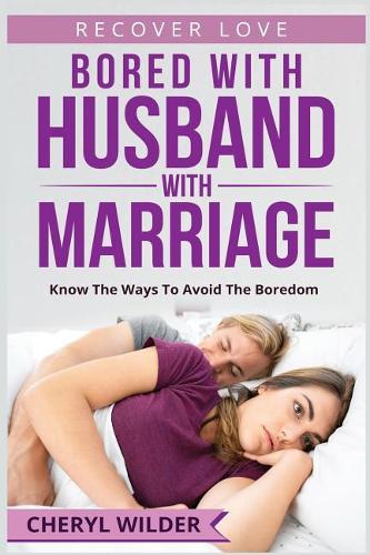 Bored with Husband with Marriage: Know the Ways to Avoid the Boredom(1 Recover Love)