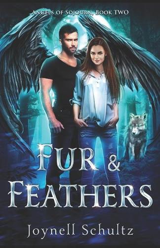 Fur & Feathers: Angels of Sojourn, Book Two(2 Angels of Sojourn)