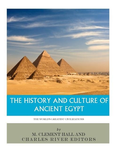 World's Greatest Civilizations: The History and Culture of Ancient Egypt