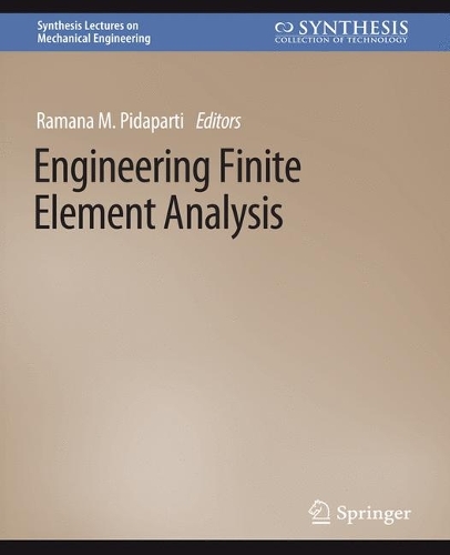 Engineering Finite Element Analysis: (Synthesis Lectures on Mechanical Engineering)