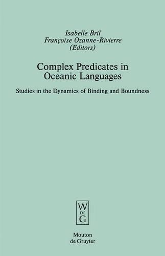 Complex Predicates in Oceanic Languages: Studies in the Dynamics of Binding and Boundness(29 Empirical Approaches to Language Typology [EALT])