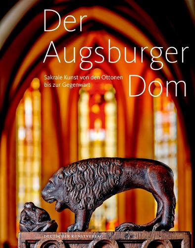 Der Augsburger Dom: Sakrale Kunst von den Ottonen bis zur Gegenwart