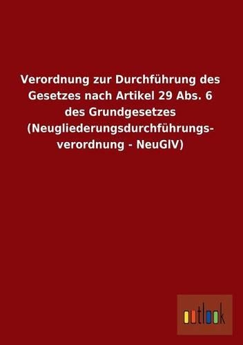 Verordnung Zur Durchfuhrung Des Gesetzes Nach Artikel 29 ABS. 6 Des Grundgesetzes (Neugliederungsdurchfuhrungs- Verordnung - Neuglv)