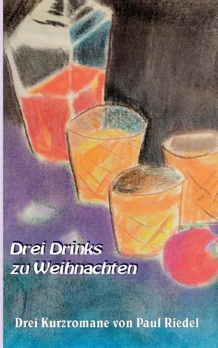 Drei Drinks zu Weihnachten: Drei Kurzromane