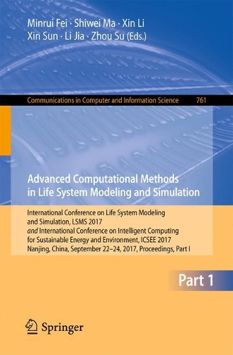 Advanced Computational Methods in Life System Modeling and Simulation: International Conference on Life System Modeling and Simulation, LSMS 2017 and International Conference on Intelligent Computing for Sustainable Ene(761 Communications in Computer and Information Science)