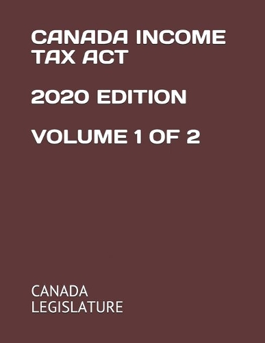Canada Income Tax ACT 2020 Edition Volume 1 of 2