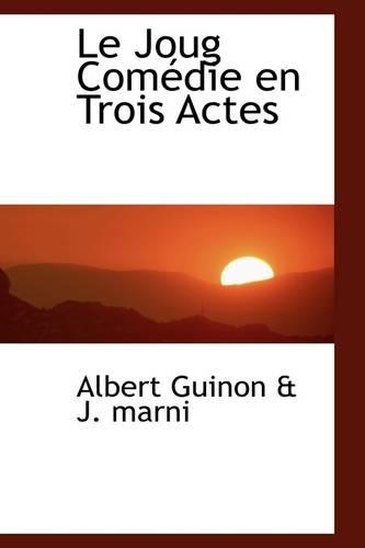 Le Joug Com Die En Trois Actes: (English)