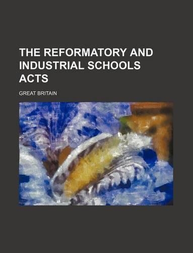 The Reformatory and Industrial Schools Acts: (English)
