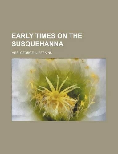 Early Times on the Susquehanna