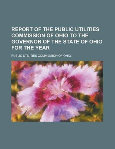 Report of the Public Utilities Commission of Ohio to the Governor of the State of Ohio for the Year
