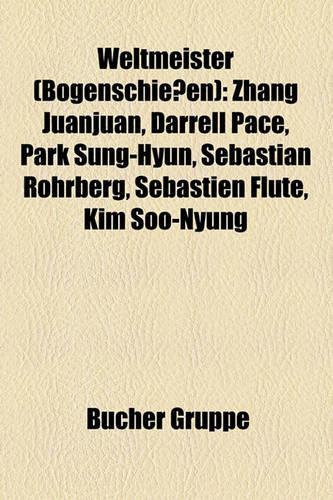 Weltmeister (Bogenschiessen): Zhang Juanjuan, Darrell Pace, Park Sung-Hyun, Sebastian Rohrberg, Sebastien Flute, Kim Soo-Nyung(German)