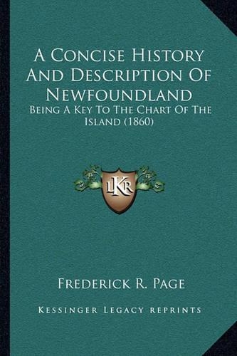 A Concise History And Description Of Newfoundland: Being A Key To The Chart Of The Island (1860)(English)