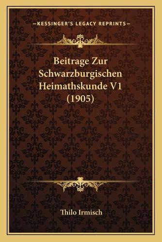 Beitrage Zur Schwarzburgischen Heimathskunde V1 (1905): (German)