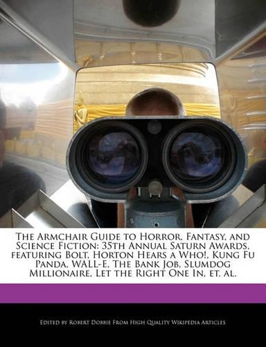 The Armchair Guide to Horror, Fantasy, and Science Fiction: 35th Annual Saturn Awards, Featuring Bolt, Horton Hears a Who!, Kung Fu Panda, Wall-E, the Bank Job, Slumdog Millionaire, Let the Right One In, Et. (English)