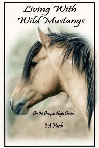 Living with Wild Mustangs: On the Oregon High Desert