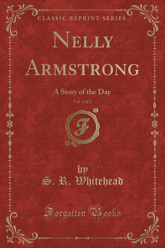Nelly Armstrong, Vol. 2 of 2: A Story of the Day (Classic Reprint)(English)