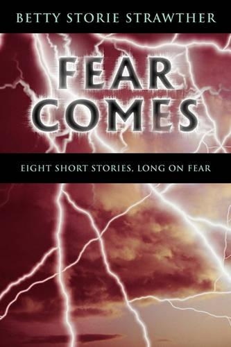 Fear Comes: Eight Short Stories, Long on Fear(English)