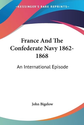 France And The Confederate Navy 1862-1868: An International Episode(English)