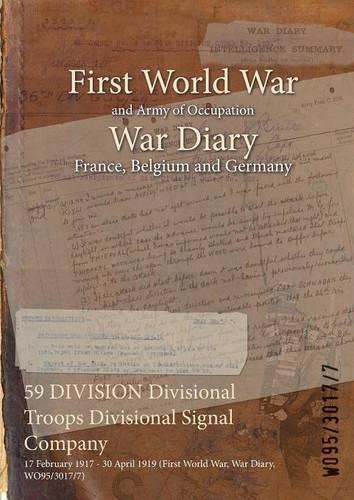 59 DIVISION Divisional Troops Divisional Signal Company: 17 February 1917 - 30 April 1919 (First World War, War Diary, WO95/3017/7)