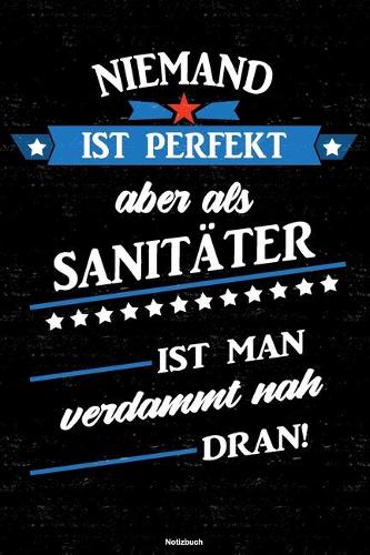 Niemand ist perfekt aber als Sanitäter ist man verdammt nah dran! Notizbuch: Sanitäter Journal DIN A5 liniert 120 Seiten Geschenk