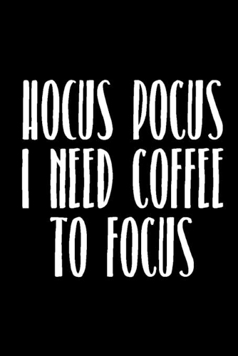 Hocus Pocus I Need Coffee to Focus