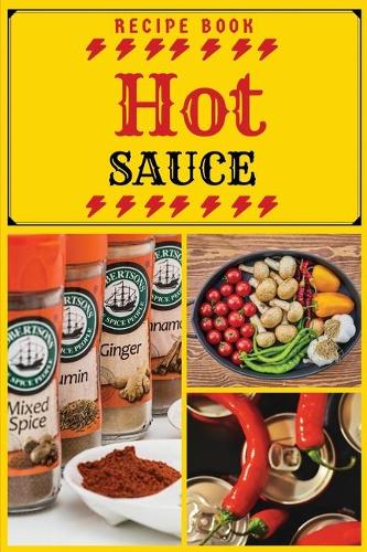 Special Hot Sauce Recipe Book: Blank Journal And Cookbook To Write In To Keep YOUR BEST RECIPES !