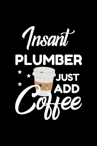 Insant Plumber Just Add Coffee