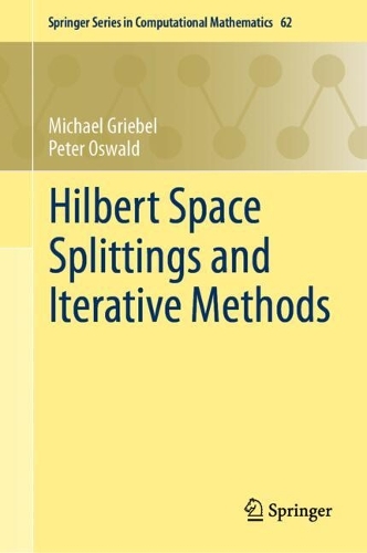 Hilbert Space Splittings and Iterative Methods: (62 Springer Series in Computational Mathematics)