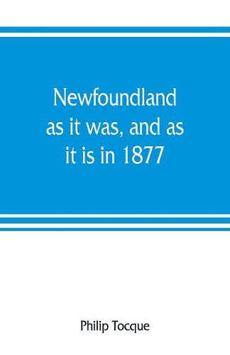 Newfoundland: as it was, and as it is in 1877