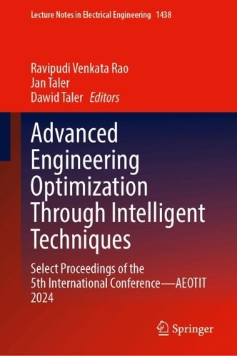 Advanced Engineering Optimization Through Intelligent Techniques: Select Proceedings of the 5th International Conference—AEOTIT 2024(1438 Lecture Notes in Electrical Engineering)