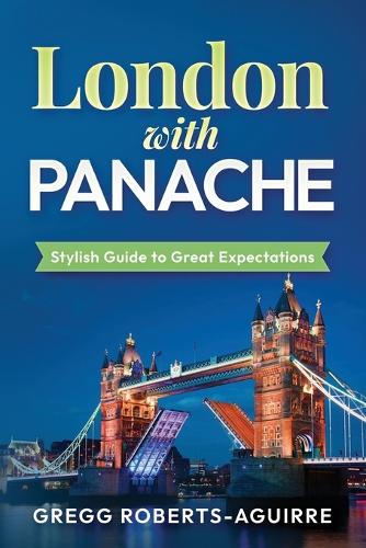 Panache London: A Traveler's Guide to the City's Hidden Treasures(7 Europe with Panache)