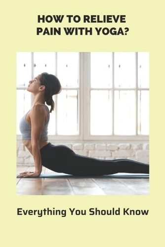 How To Relieve Pain With Yoga?