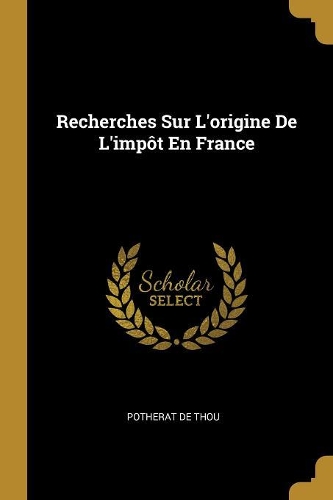 Recherches Sur L'origine De L'impôt En France