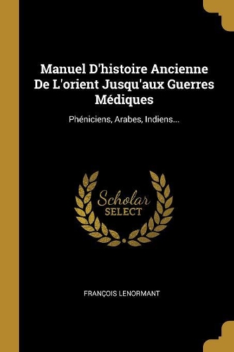 Manuel D'histoire Ancienne De L'orient Jusqu'aux Guerres Médiques
